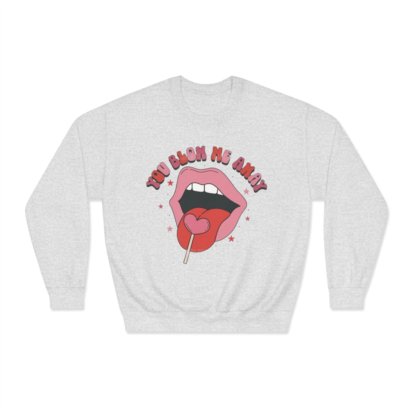 Valentine's Day You Blow Me Away Sweatshirt