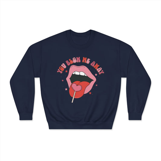 Valentine's Day You Blow Me Away Sweatshirt