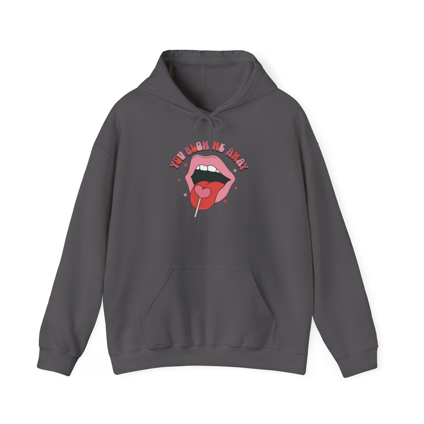 Valentine's Day You Blow Me Away- Hooded Sweatshirt!