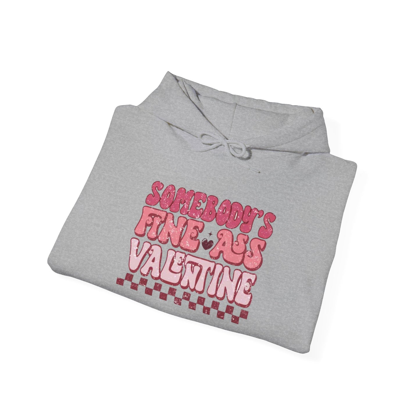 Valentine's Day Somebody's Fine Ass Valentine- Hooded Sweatshirt!