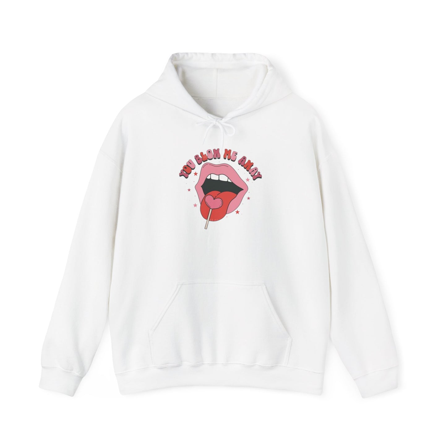 Valentine's Day You Blow Me Away- Hooded Sweatshirt!