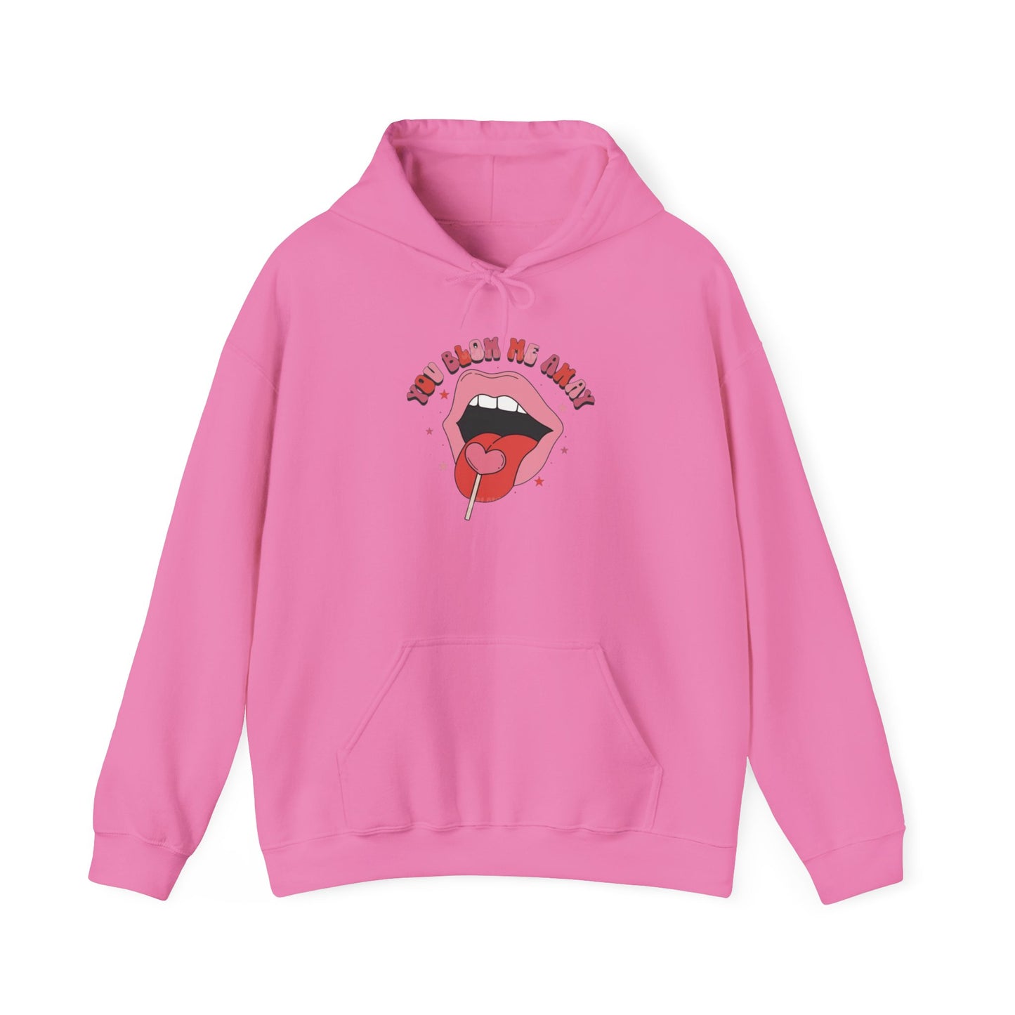 Valentine's Day You Blow Me Away- Hooded Sweatshirt!