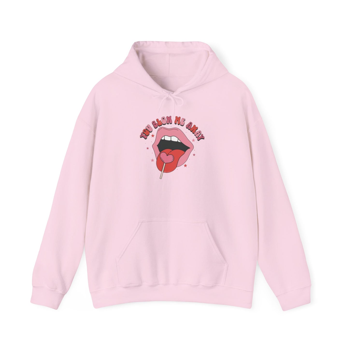 Valentine's Day You Blow Me Away- Hooded Sweatshirt!