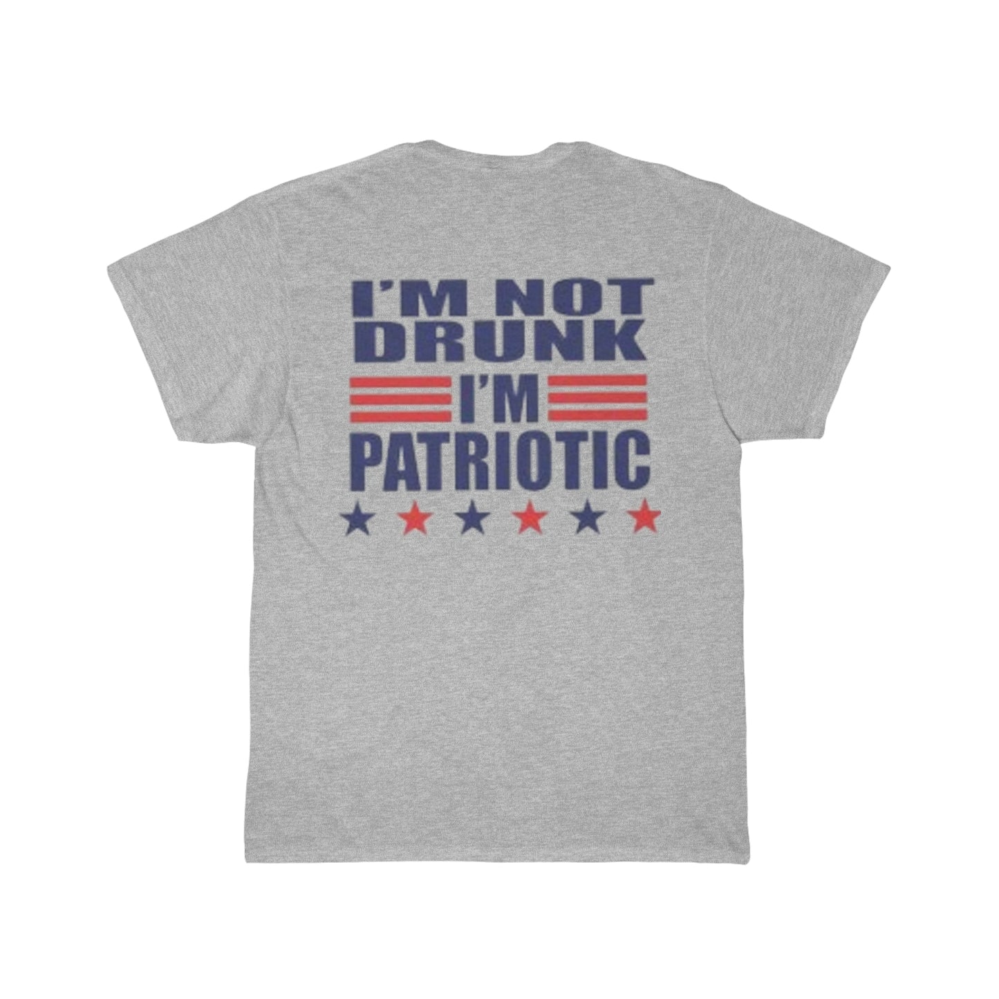 I'm Not Drunk I'm Patriotic- 4th of July Tee