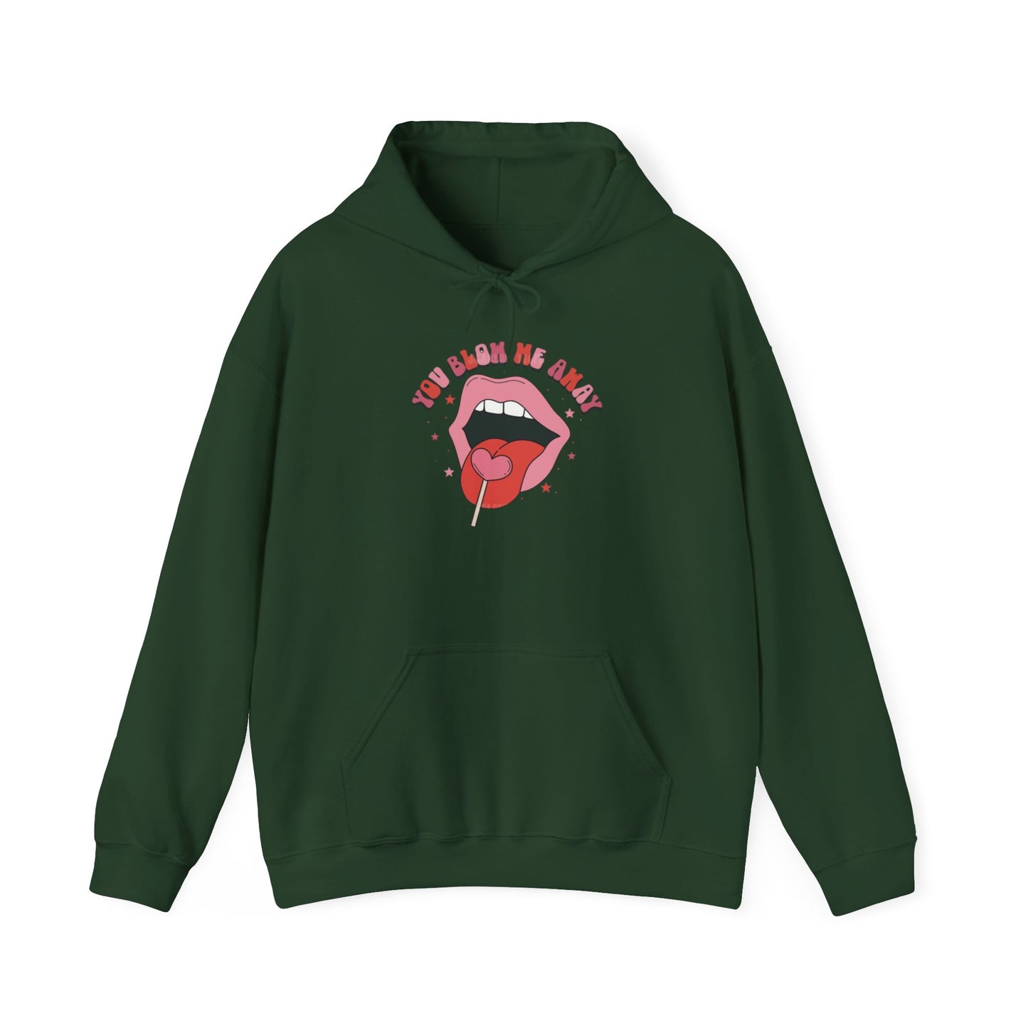 Valentine's Day You Blow Me Away- Hooded Sweatshirt!