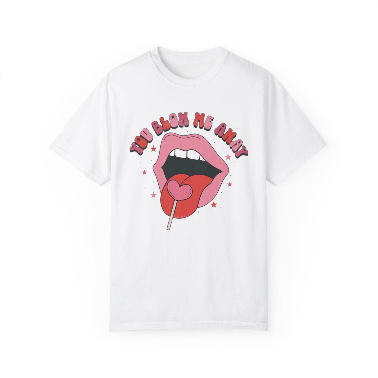 Valentine's Day You Blow Me Away Tee