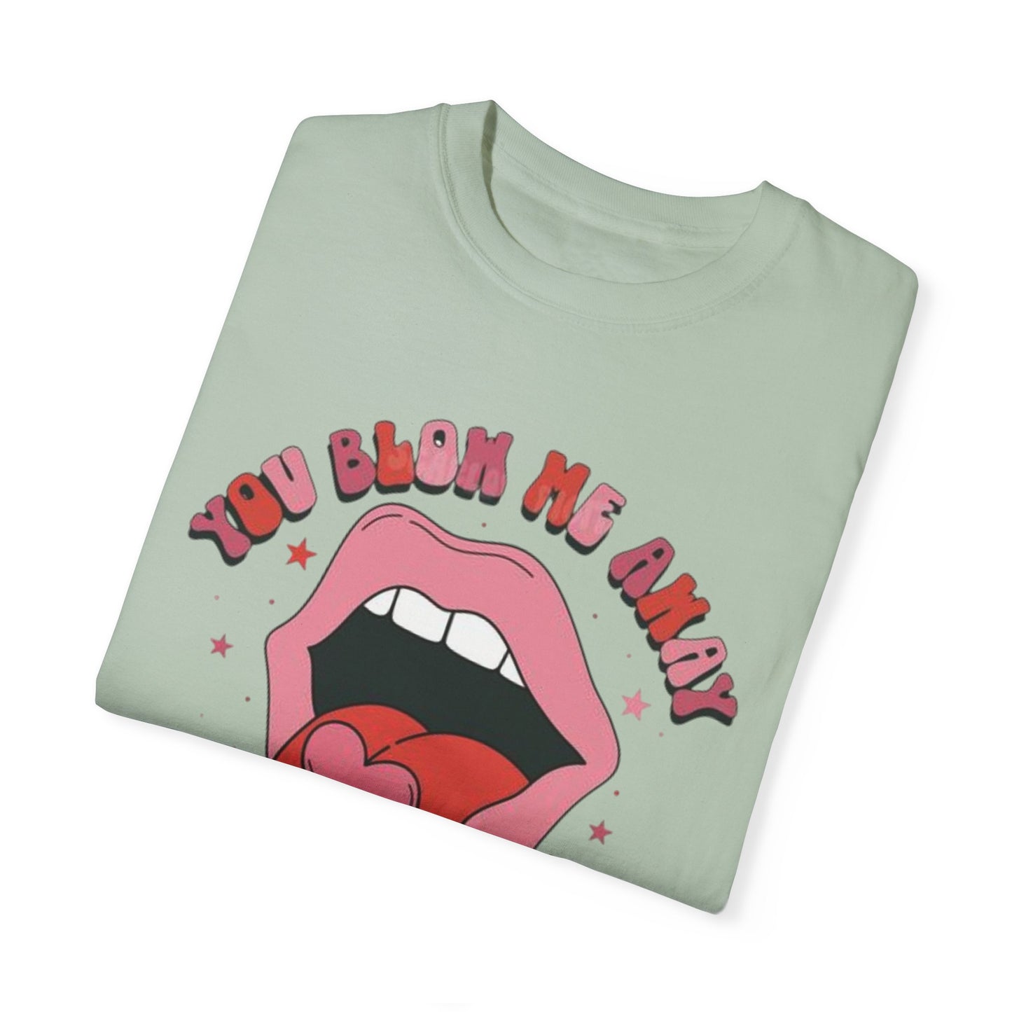 Valentine's Day You Blow Me Away Tee