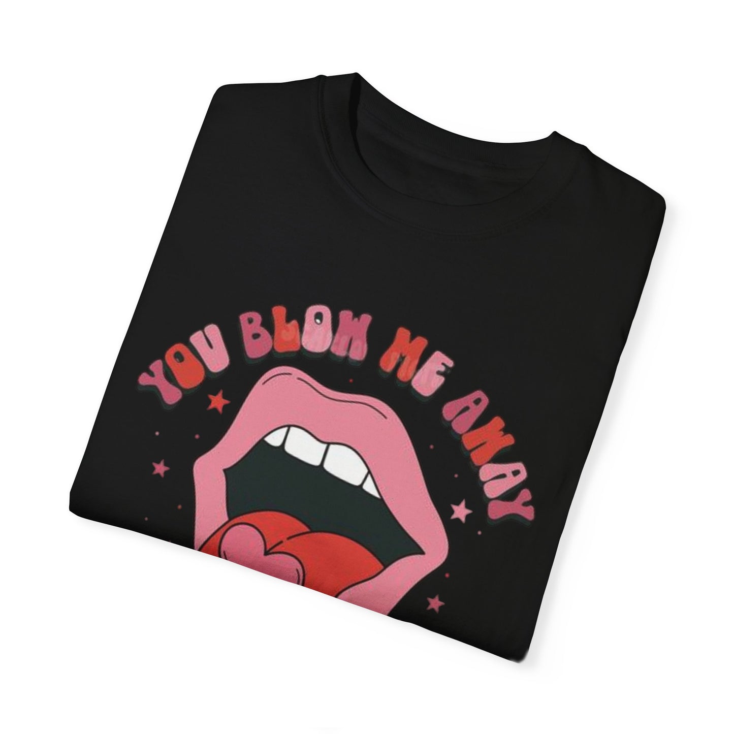 Valentine's Day You Blow Me Away Tee