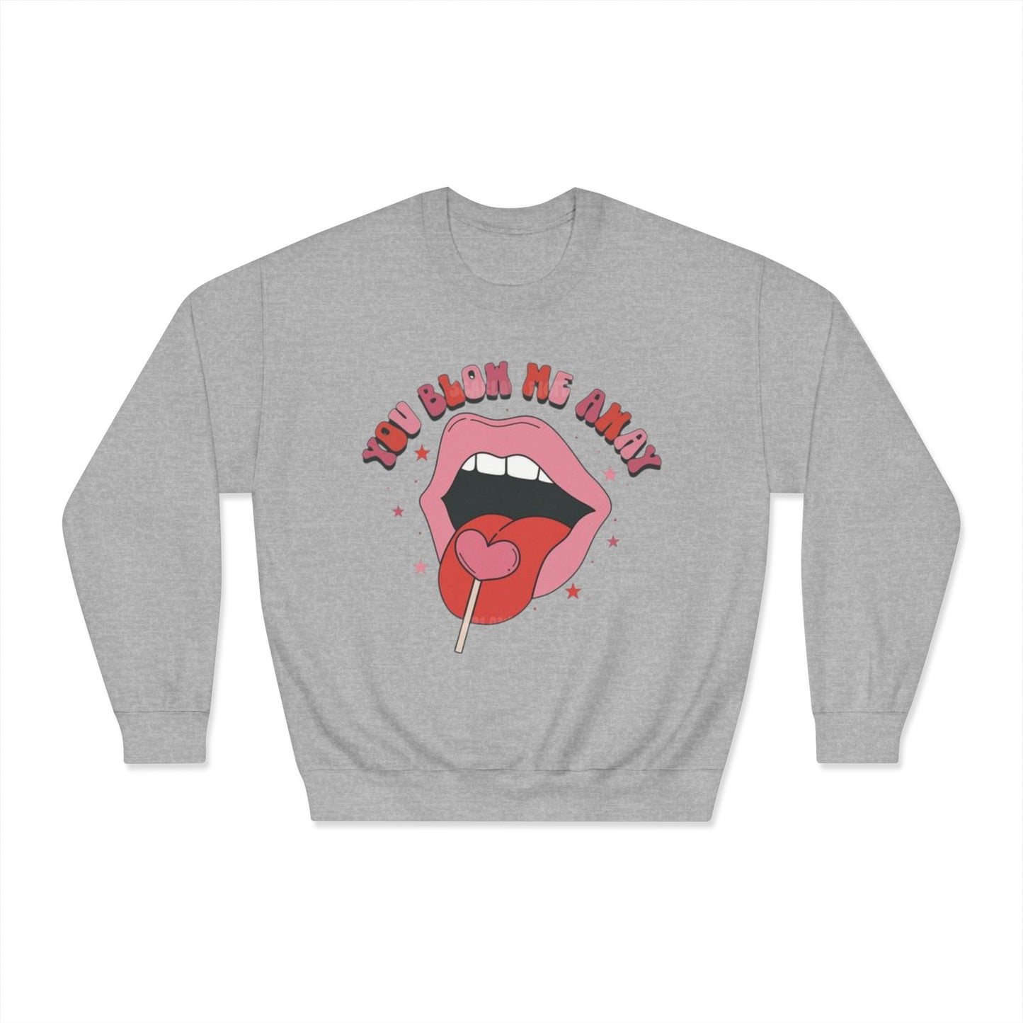 Valentine's Day You Blow Me Away Sweatshirt