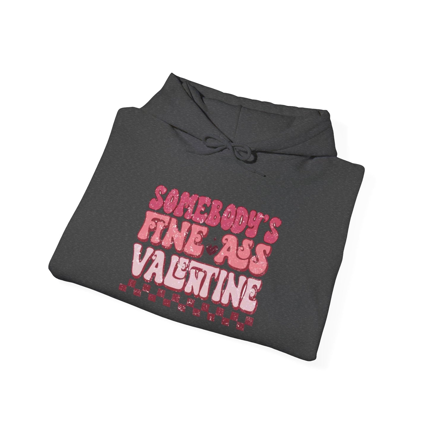 Valentine's Day Somebody's Fine Ass Valentine- Hooded Sweatshirt!
