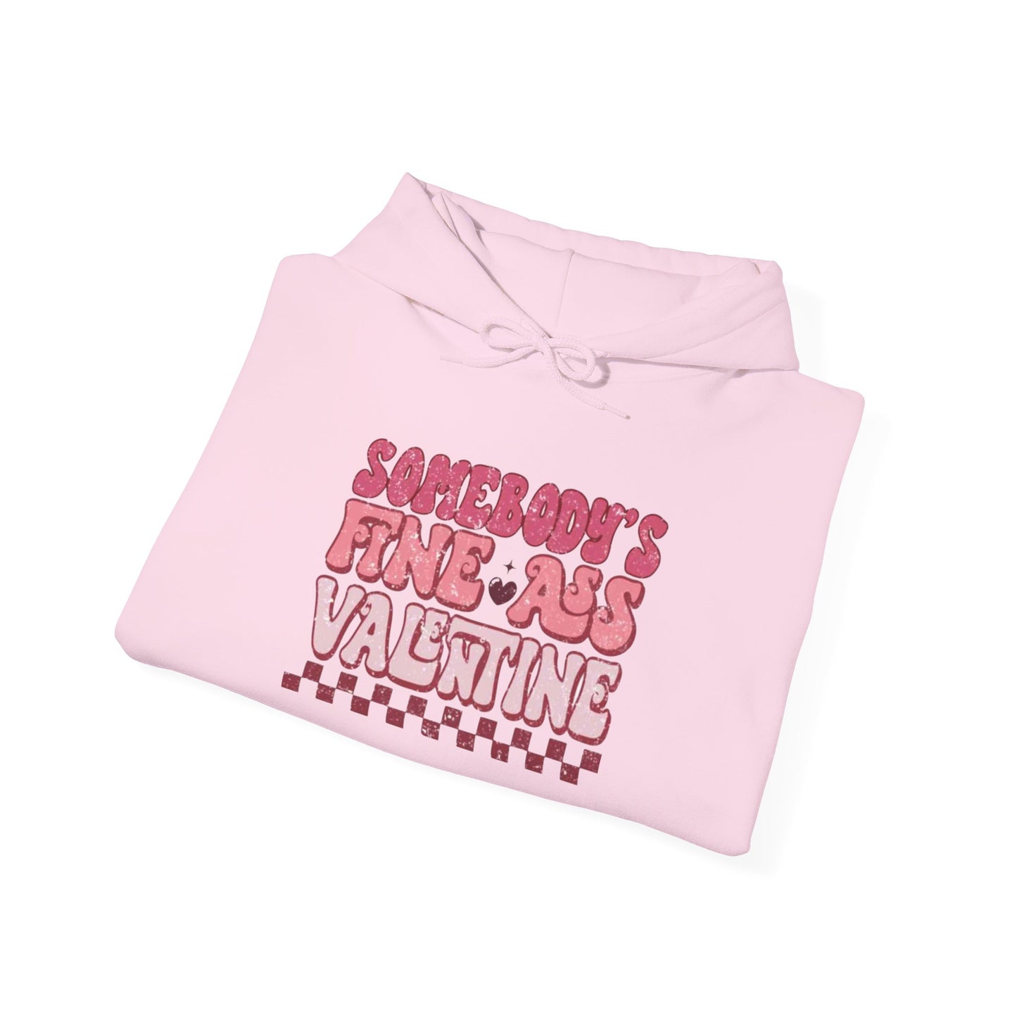 Valentine's Day Somebody's Fine Ass Valentine- Hooded Sweatshirt!