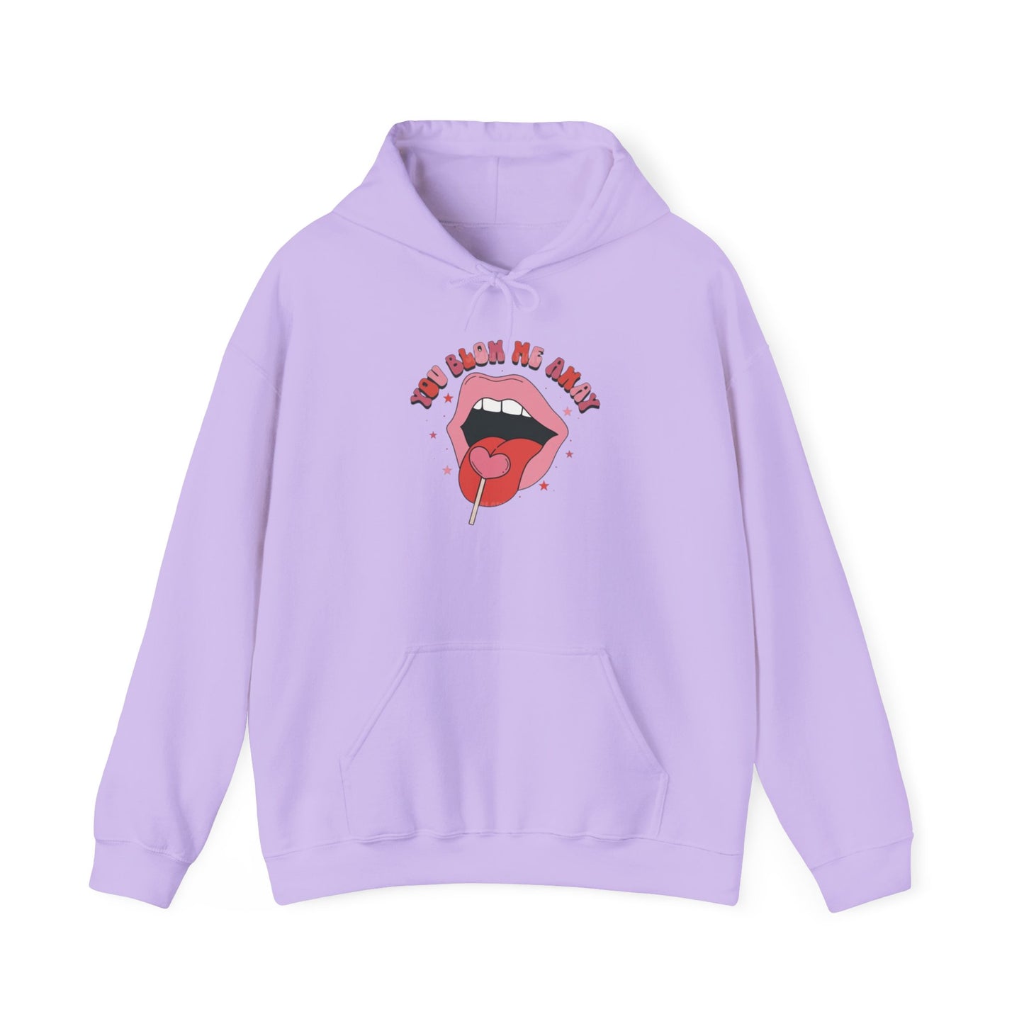 Valentine's Day You Blow Me Away- Hooded Sweatshirt!