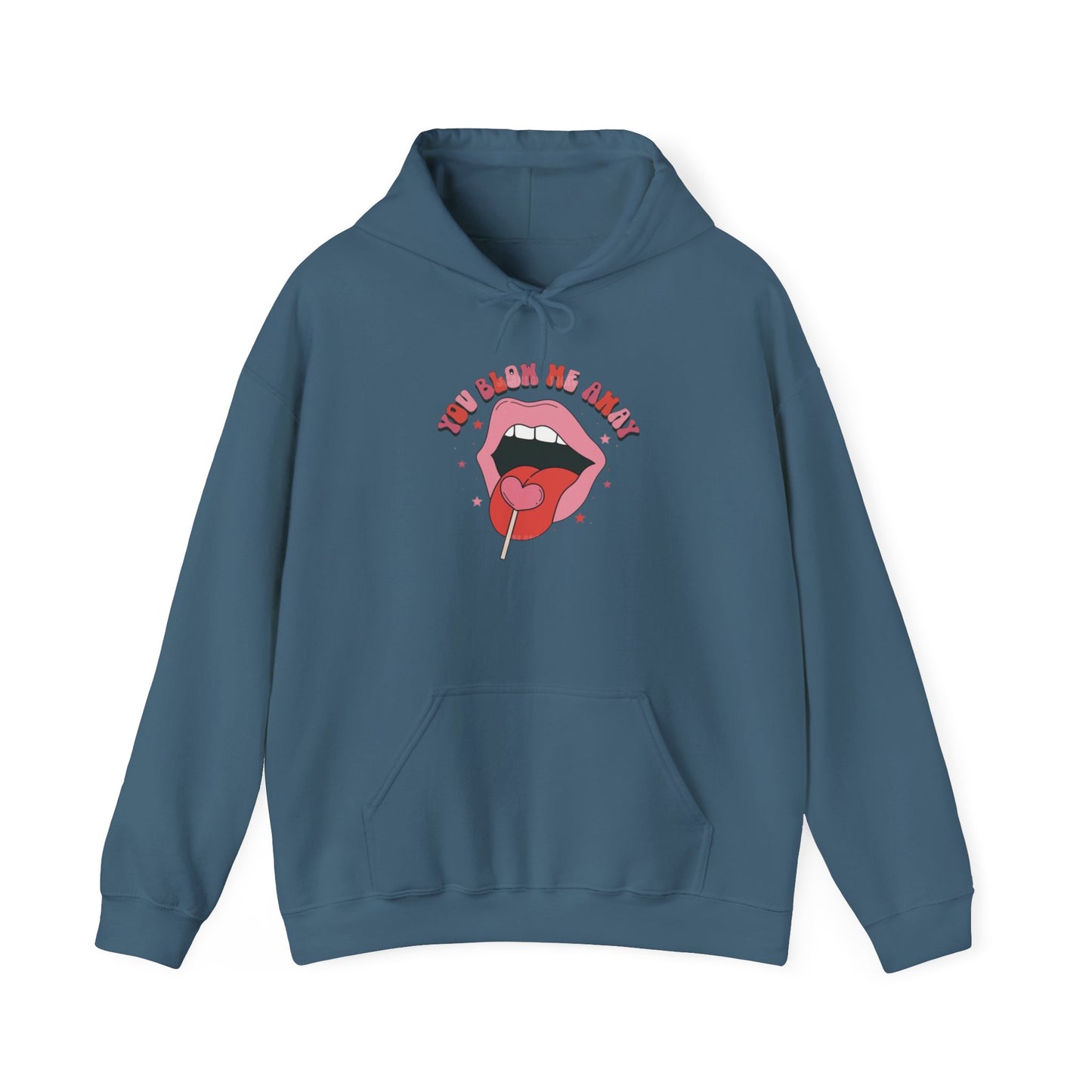 Valentine's Day You Blow Me Away- Hooded Sweatshirt!