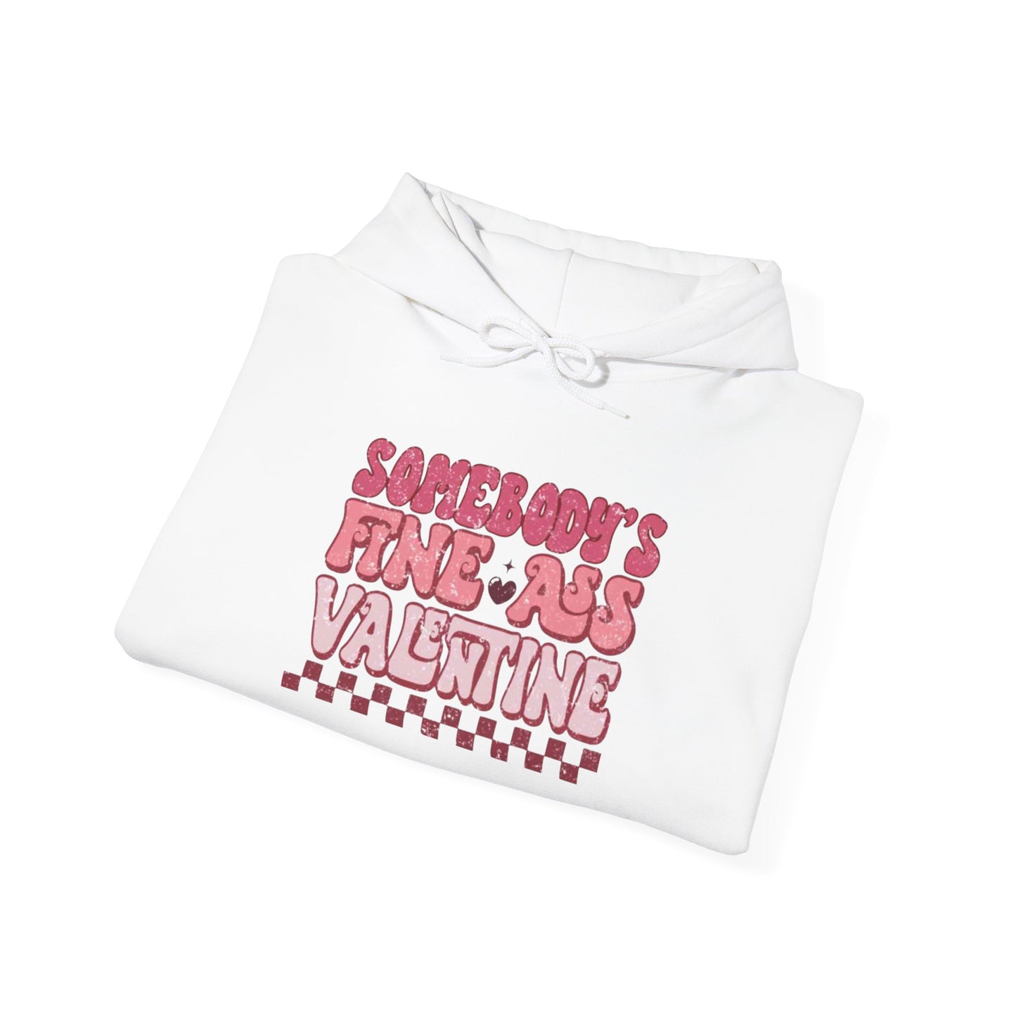 Valentine's Day Somebody's Fine Ass Valentine- Hooded Sweatshirt!
