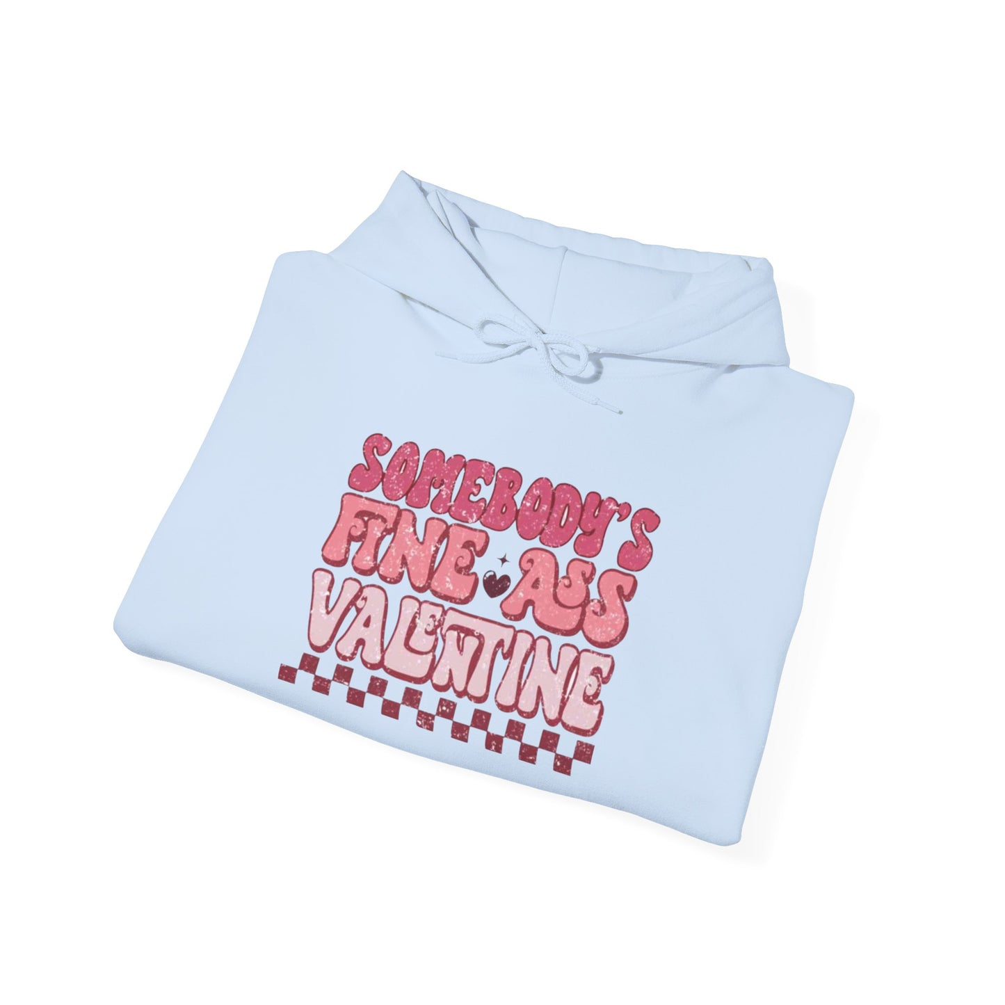 Valentine's Day Somebody's Fine Ass Valentine- Hooded Sweatshirt!