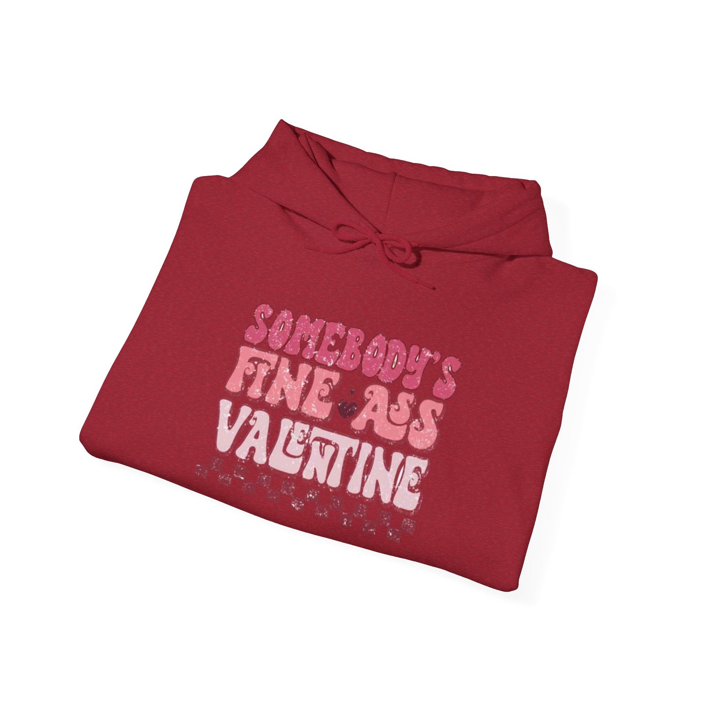 Valentine's Day Somebody's Fine Ass Valentine- Hooded Sweatshirt!