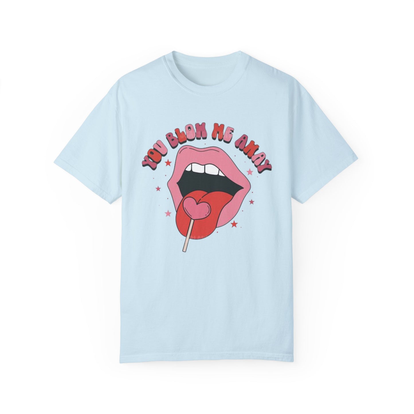 Valentine's Day You Blow Me Away Tee