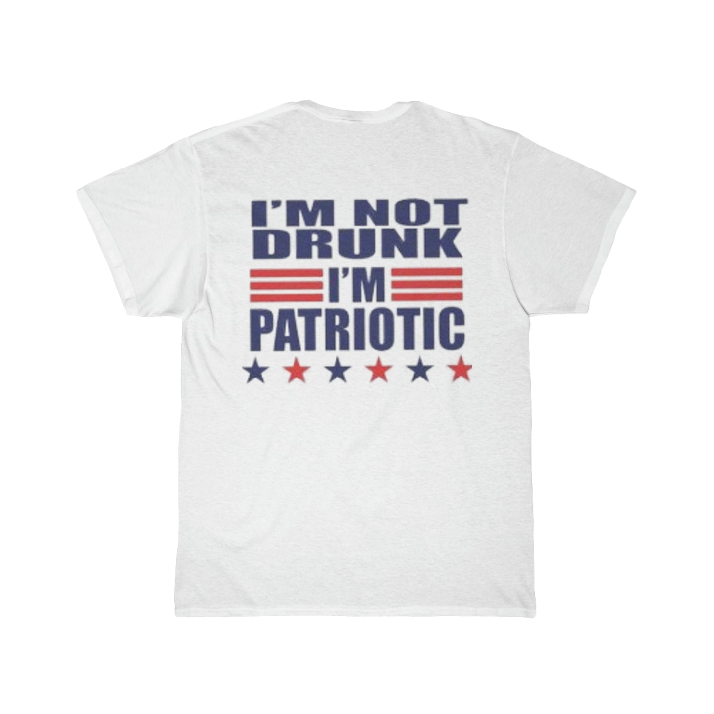 I'm Not Drunk I'm Patriotic- 4th of July Tee