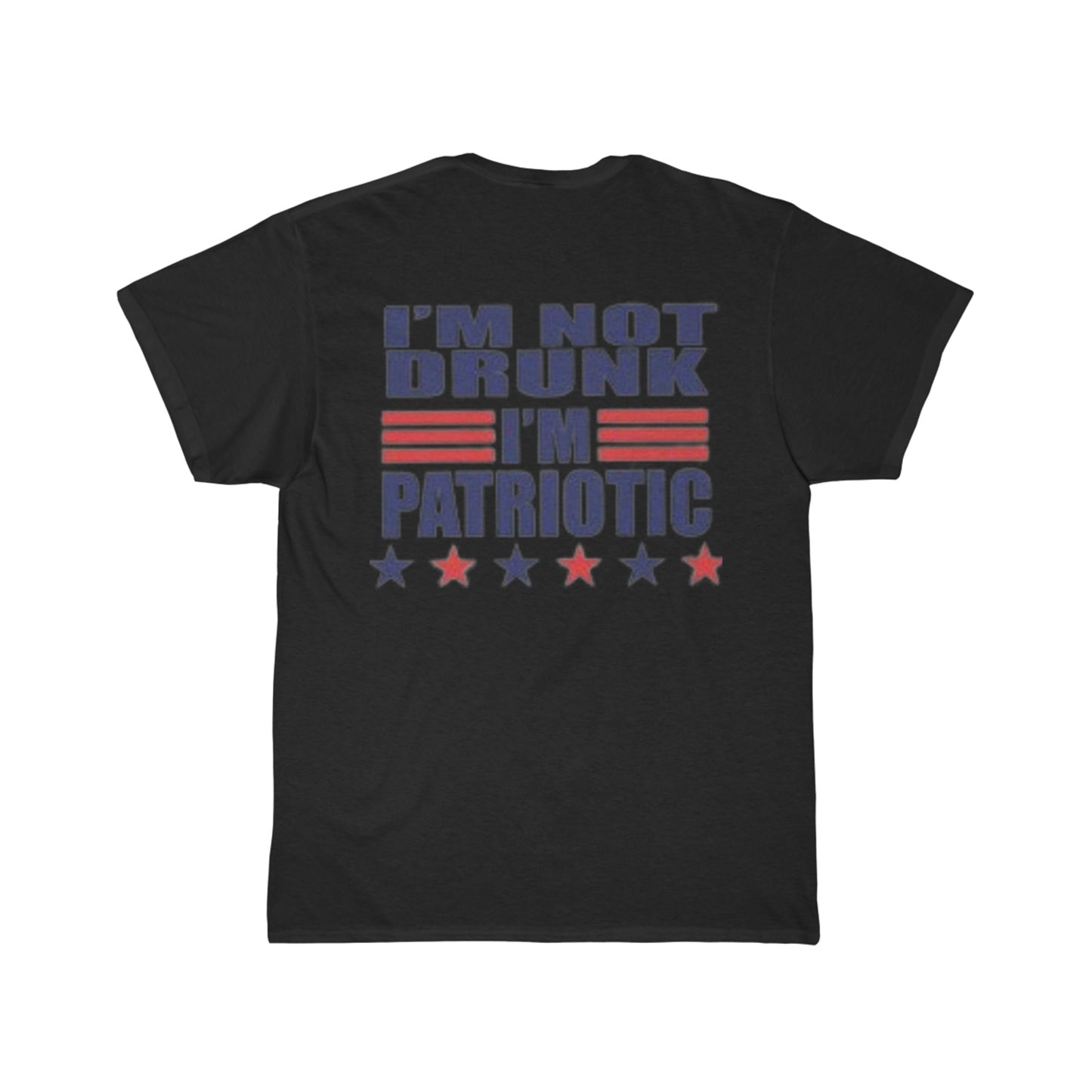 I'm Not Drunk I'm Patriotic- 4th of July Tee