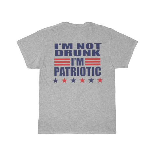 I'm Not Drunk I'm Patriotic- 4th of July Tee